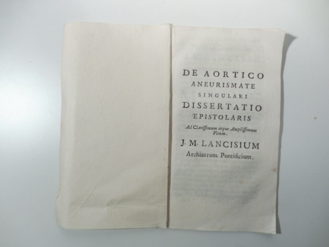 De aortico aneurismate singulari dissertatio epistolaris. Ad clarissimum atque amplissimum virum J. M. Lancisium archiatrum pontificium